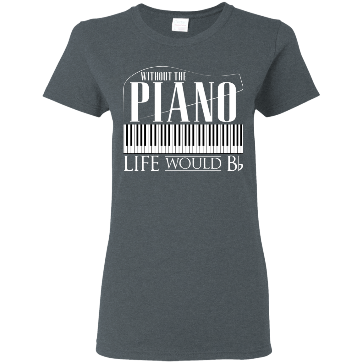 Without Piano Life Would B Flat T-Shirt