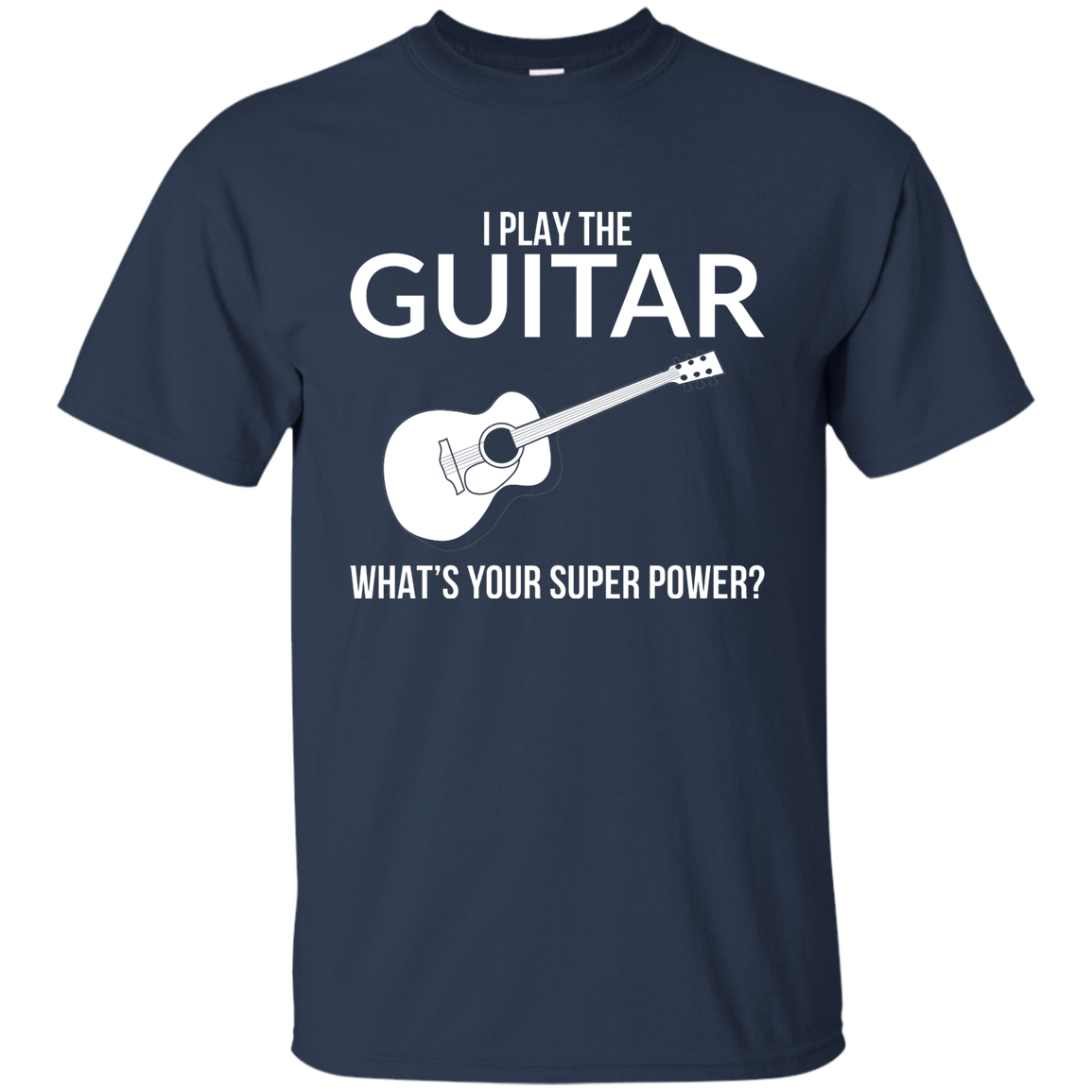 I Play The Guitar, Whats Your Superpower T-shirt