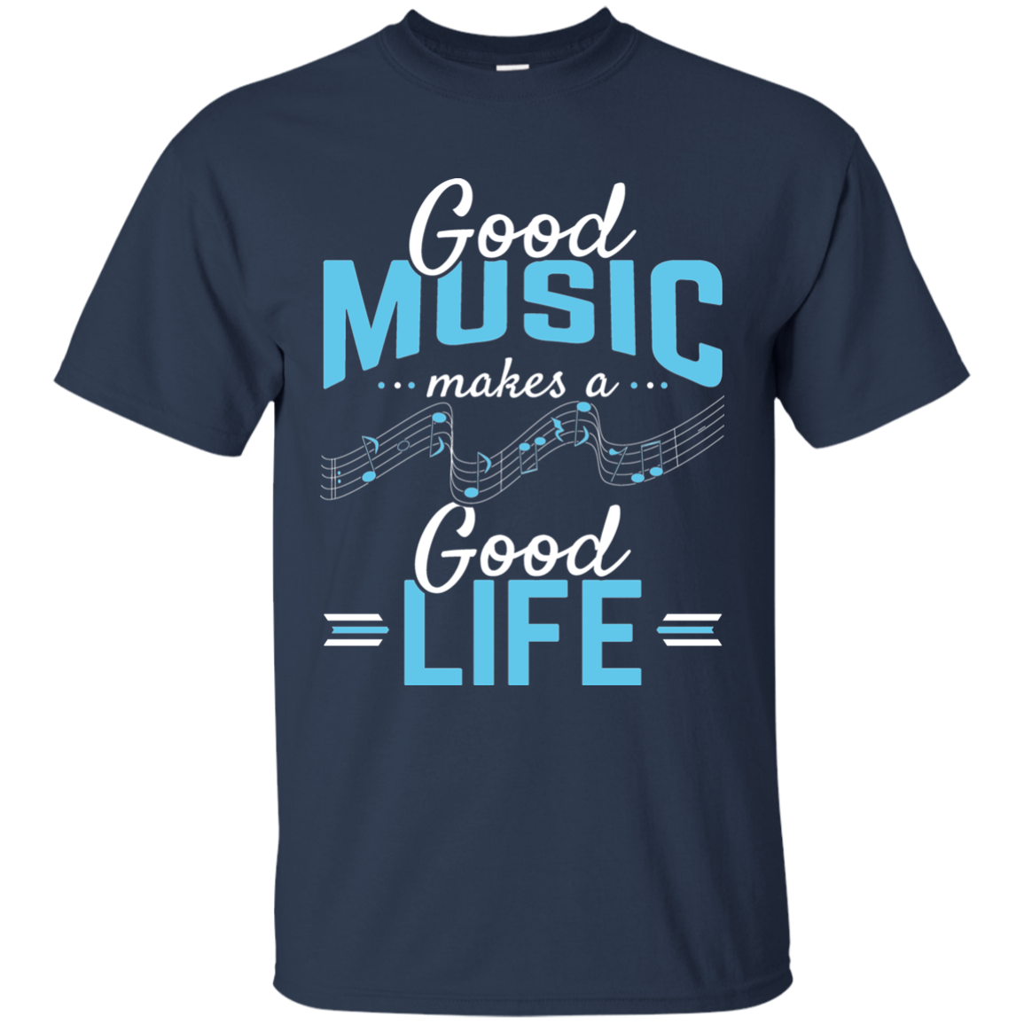 Good Music Makes A Good Life T-shirt