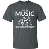 I Play The Music, Whats Your Superpower T-shirt