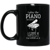 I Play The Piano Because Mug