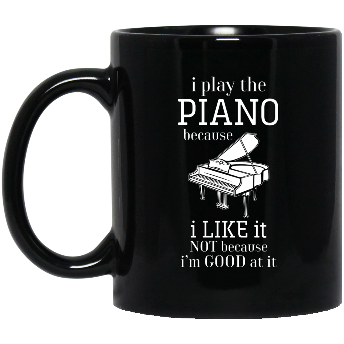 I Play The Piano Because Mug