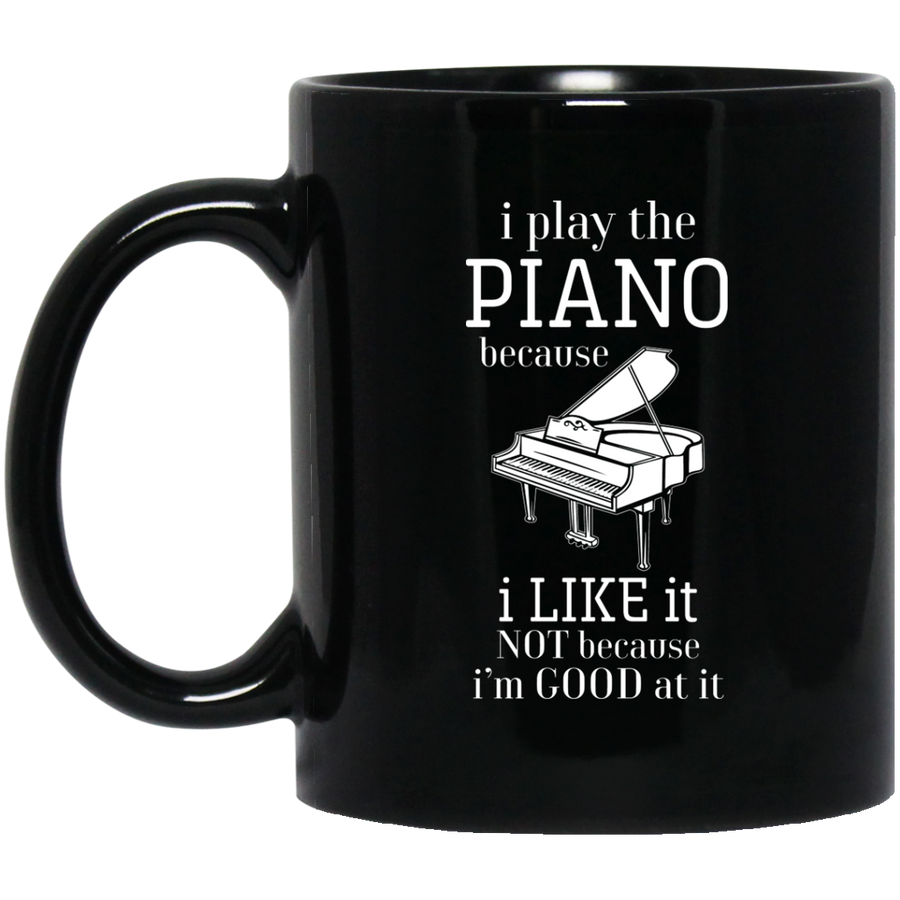 I Play The Piano Because Mug