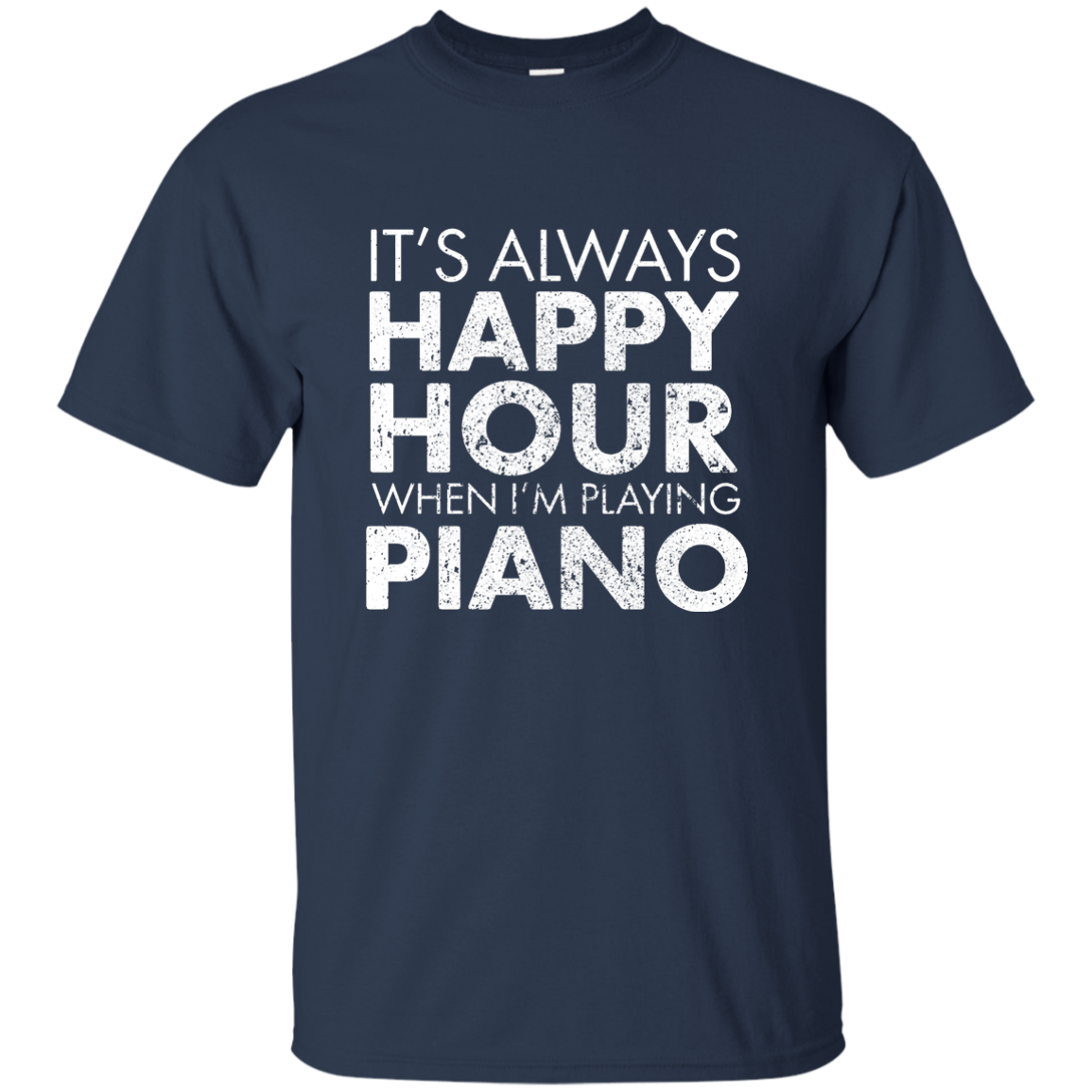 It's Always Happy Hour When I'm Playing Piano T-Shirt