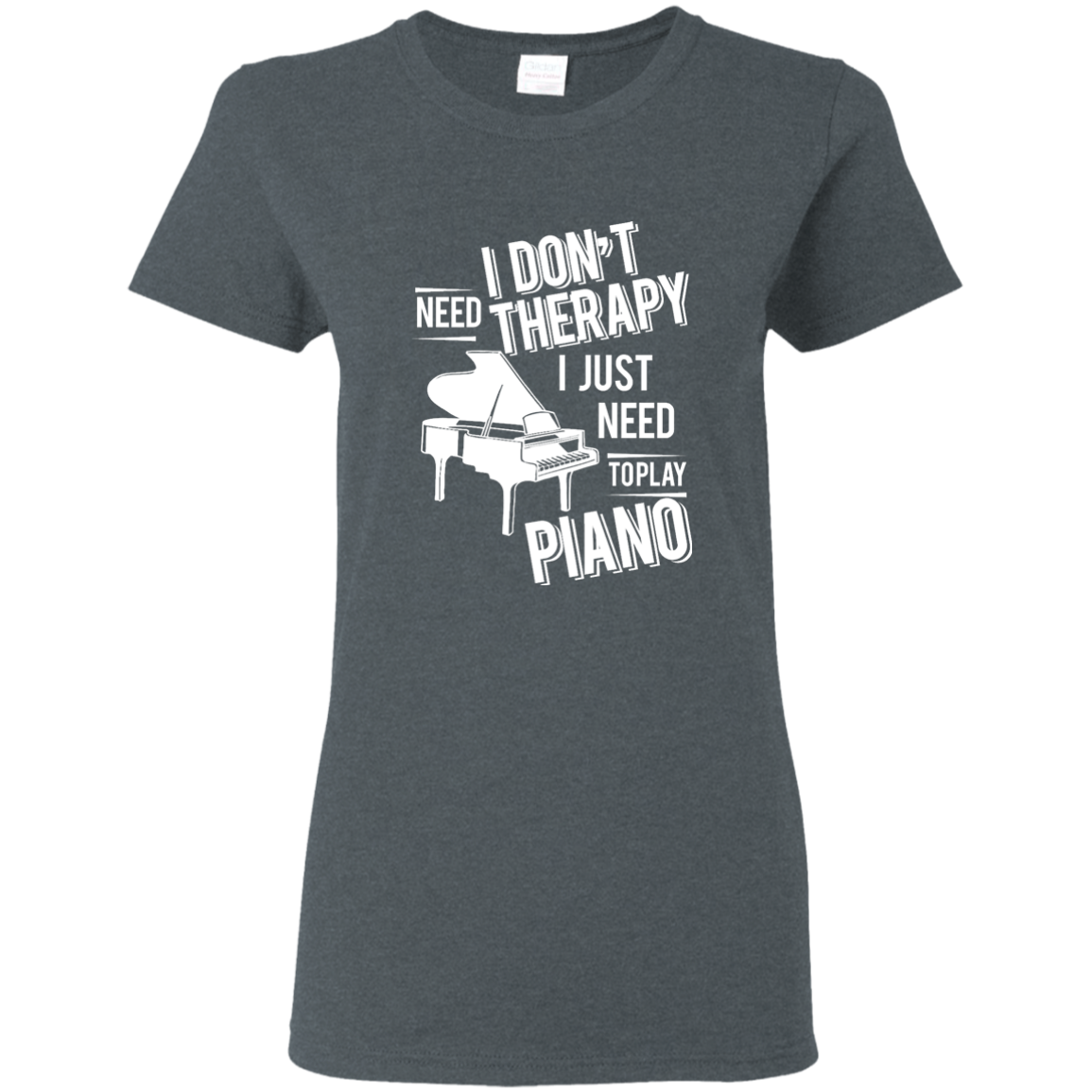 I don't need therapy ,I just need to play Piano T-shirt