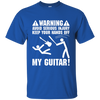 Keep Your Hands Off My Guitar T-shirt