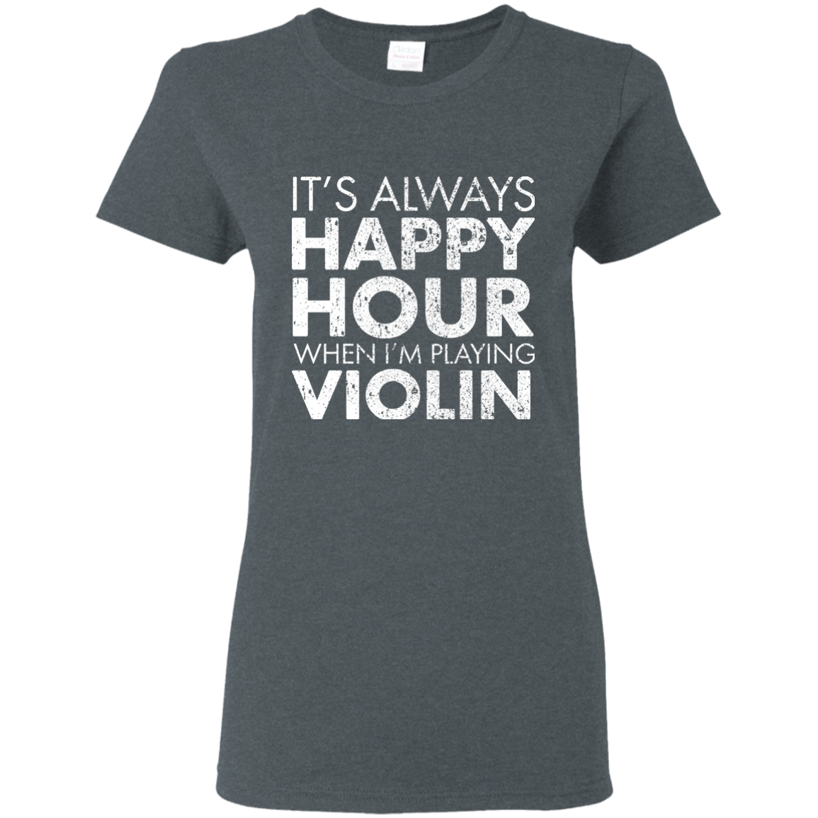 IT'S ALWAYS HAPPY HOUR WHEN I'M PLAYING VIOLIN T-shirt