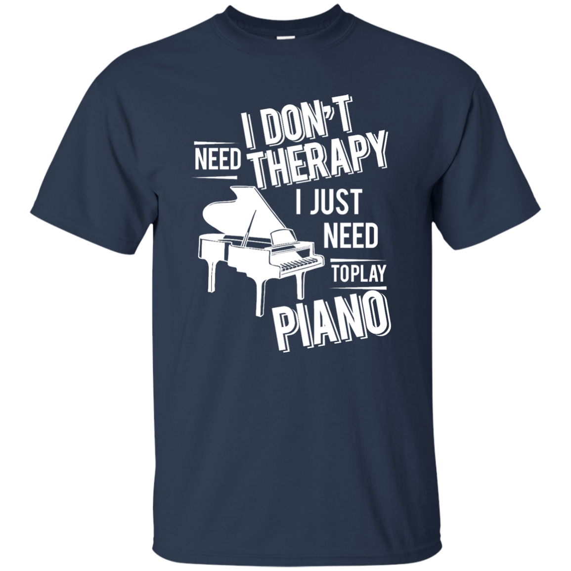 I don't need therapy ,I just need to play Piano T-shirt
