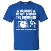 Warning Do Not Disturb The Drummer T-shirt - Men T-Shirt / Royal / S - { shop_name }} - Review