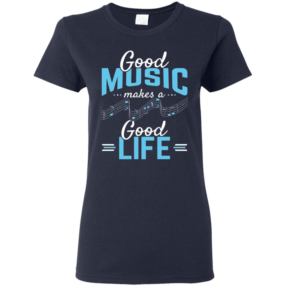 Good Music Makes A Good Life T-shirt