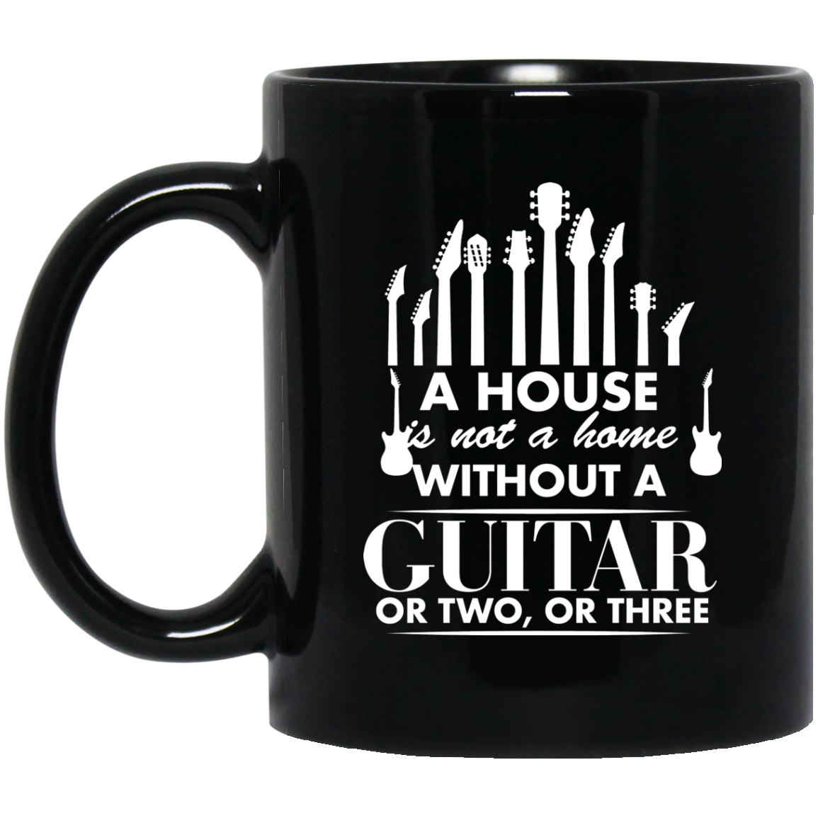 A House Is Not a Home Without a Guitar Mug - BM11OZ 11 oz. Black Mug / Black / One Size - { shop_name }} - Review