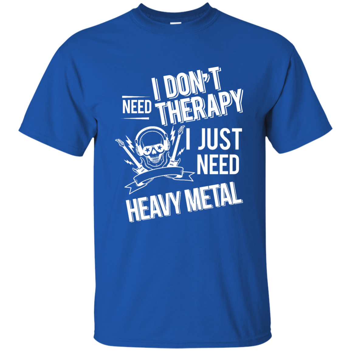 I don't need therapy ,I just need Metal T-shirt