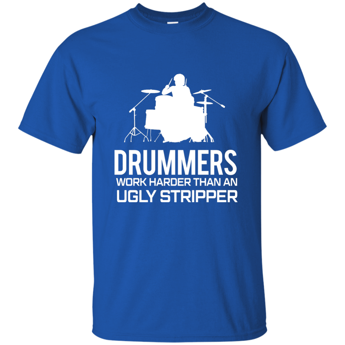 Drummer Work Harder Than A Ugly Stripper  T-shirt - Artistic Pod Review