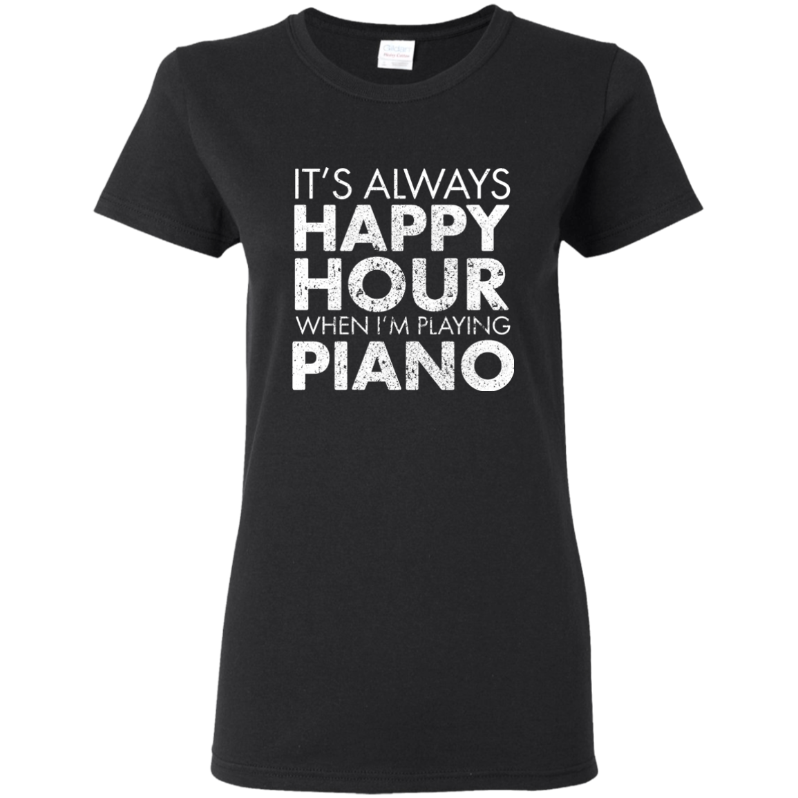 It's Always Happy Hour When I'm Playing Piano T-Shirt