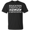 Education is Important, but Singing is Importanter T-shirt - Artistic Pod Review