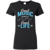 Good Music Makes A Good Life T-shirt