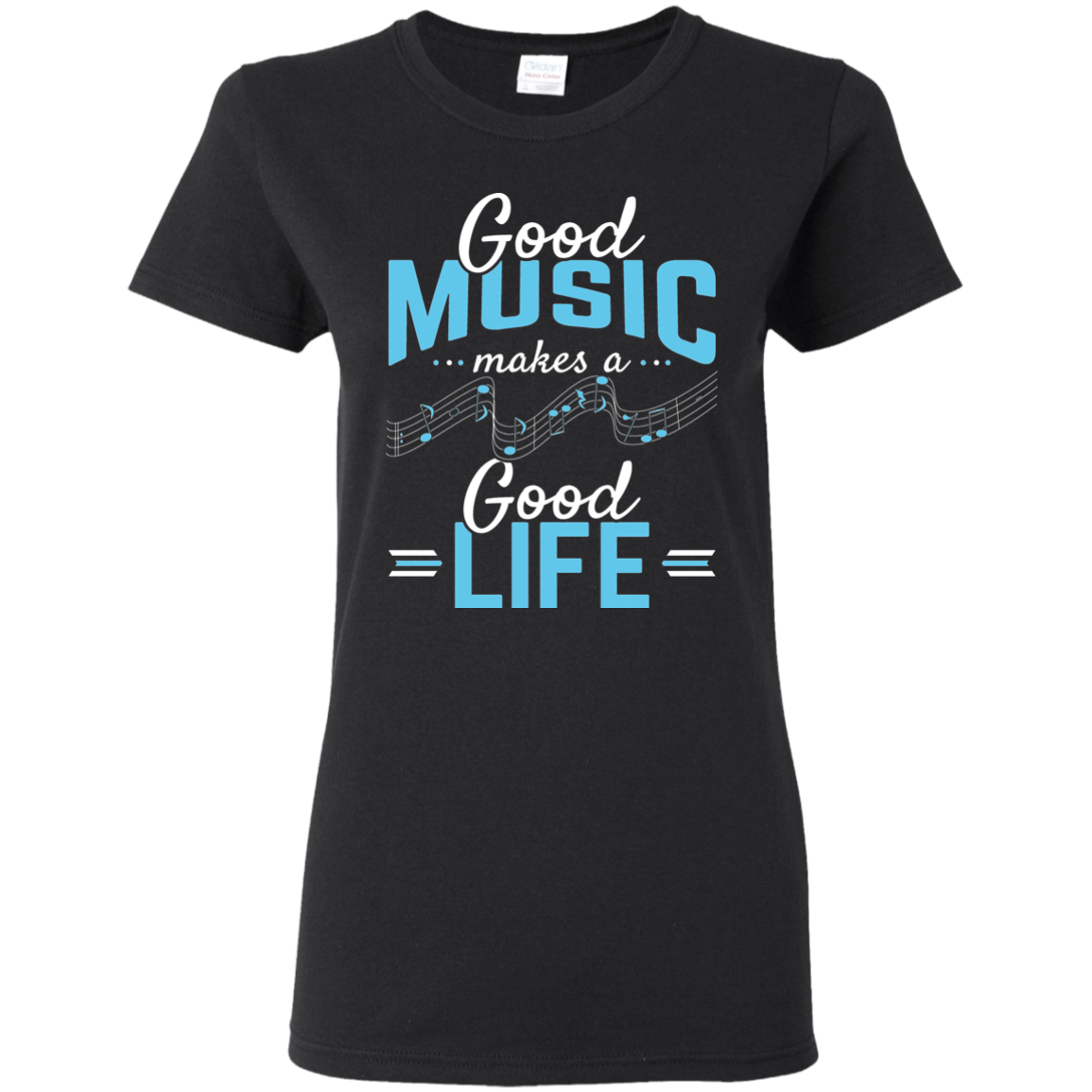 Good Music Makes A Good Life T-shirt