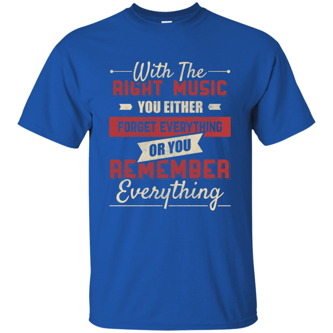 With The Right Music You Either T-shirt