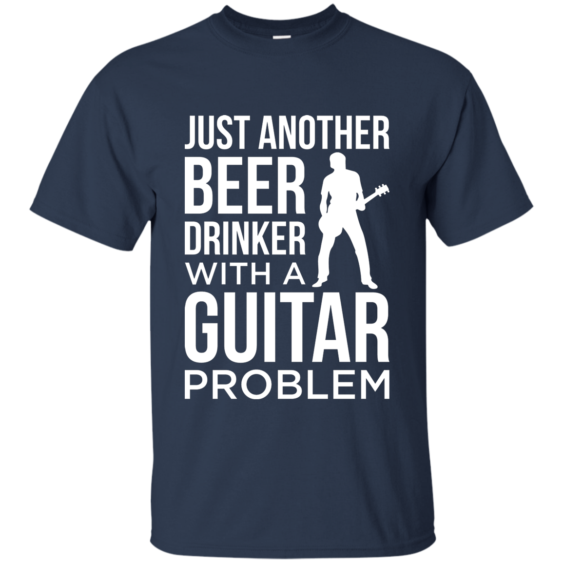 Just Another Beer Drinker With A Guitar Problem T-shirt