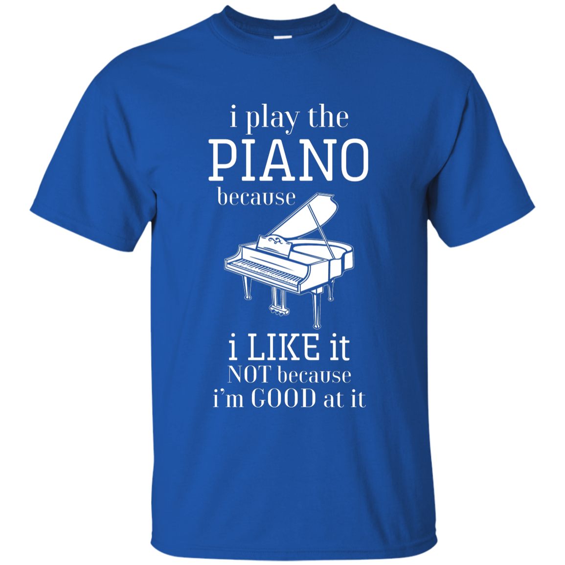 I Play The Piano Because I Like It T-shirt