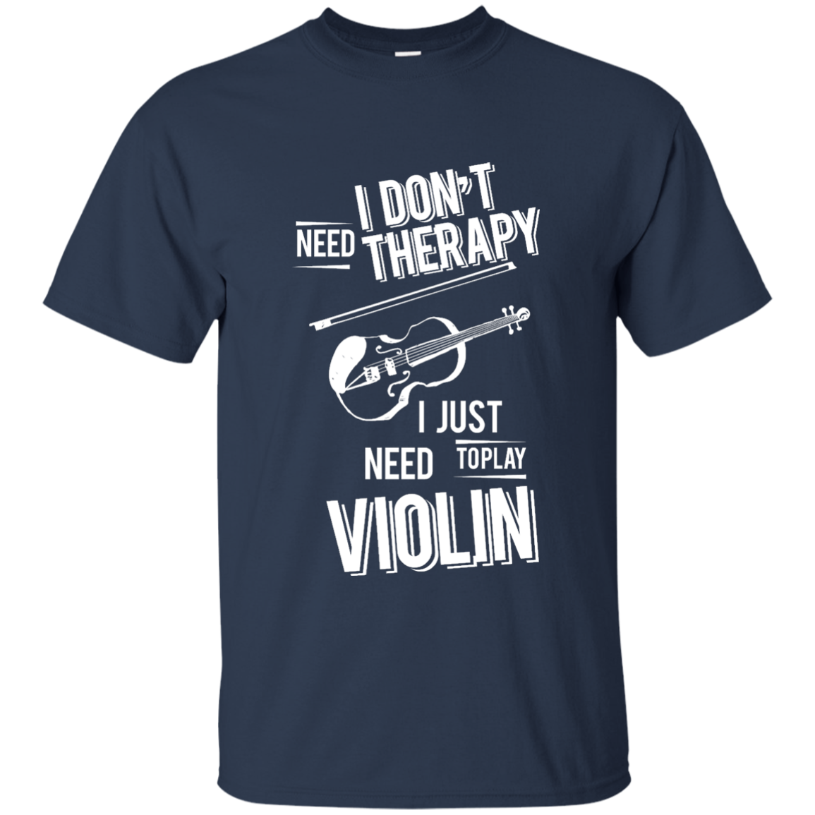 I don't need therapy ,I just need to play Violin T-shirt