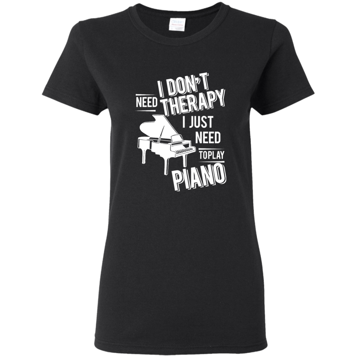 I don't need therapy ,I just need to play Piano T-shirt