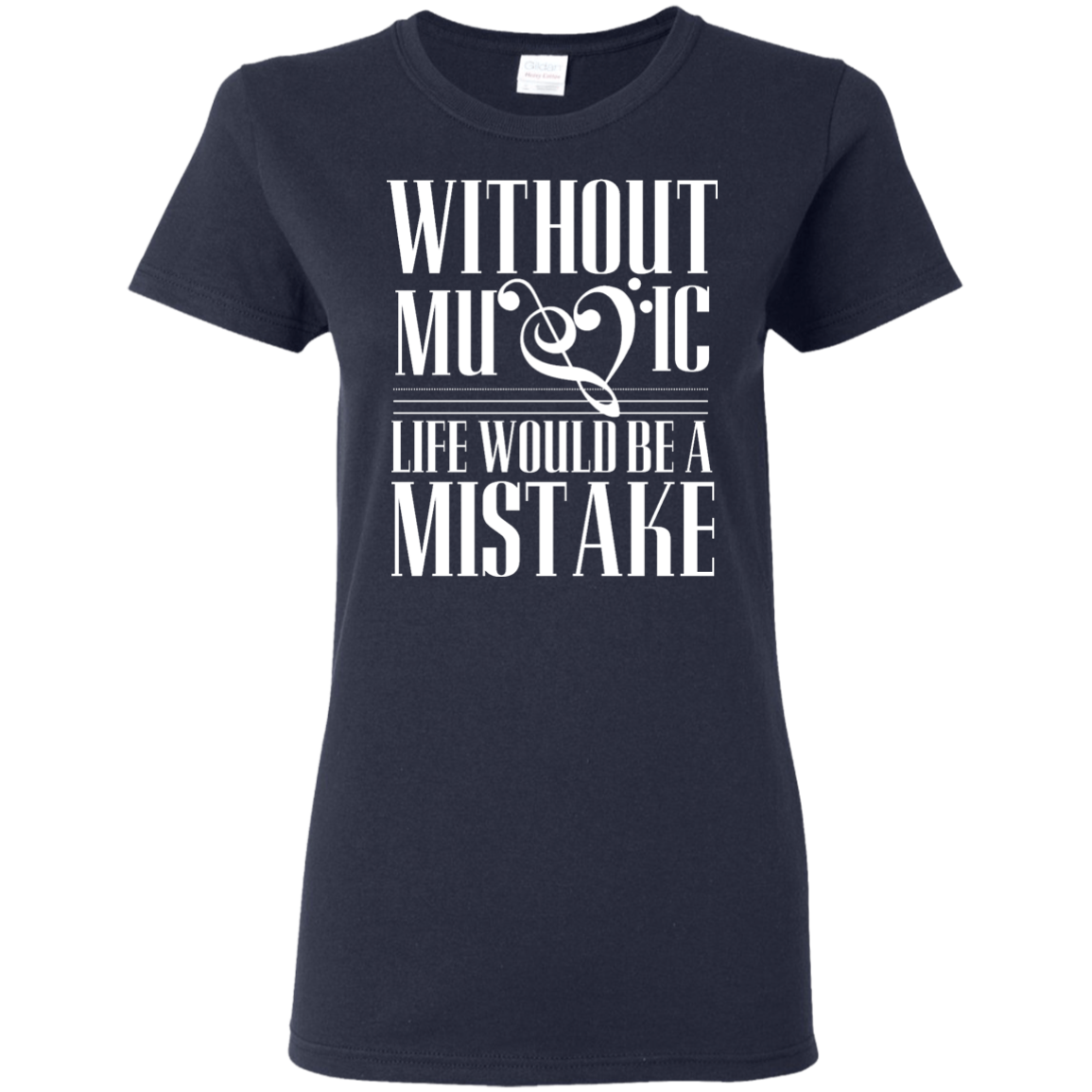 Without Music Life Would be a Mistake T-shirt!