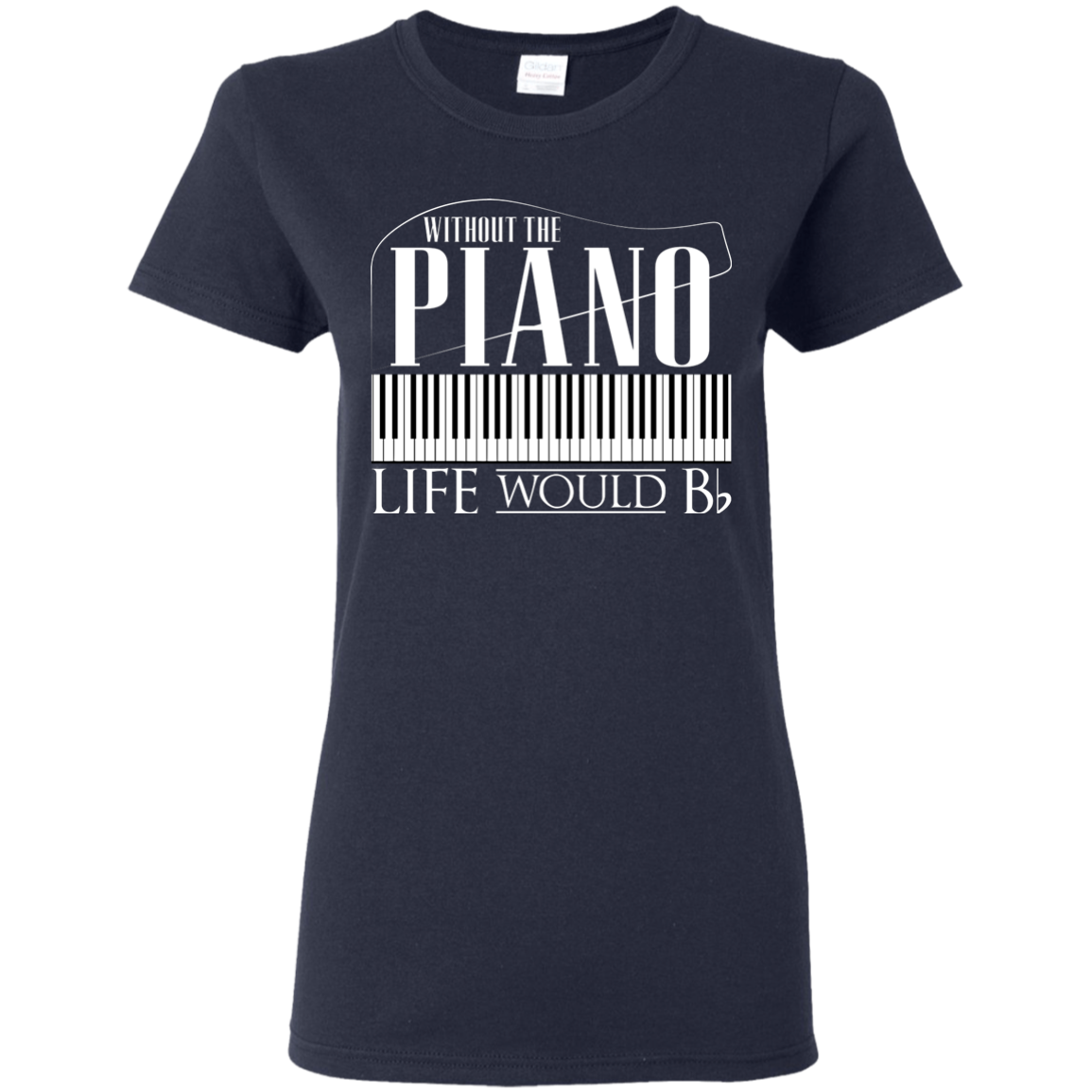 Without Piano Life Would B Flat T-Shirt