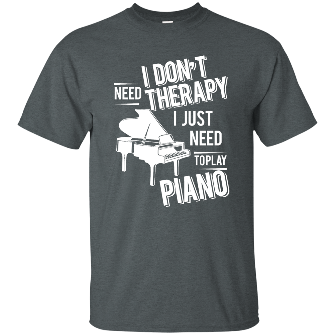 I don't need therapy ,I just need to play Piano T-shirt