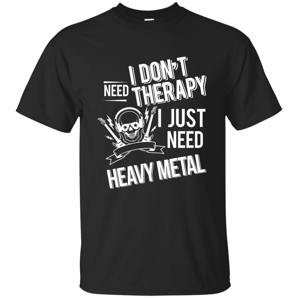 I don't need therapy ,I just need Metal T-shirt