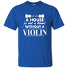 A House Is Not a Home Without a Violin T-shirt - Men / Royal / S - { shop_name }} - Review