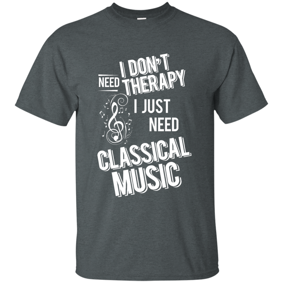 I don't need therapy ,I just need to play Classical Music T-shirt