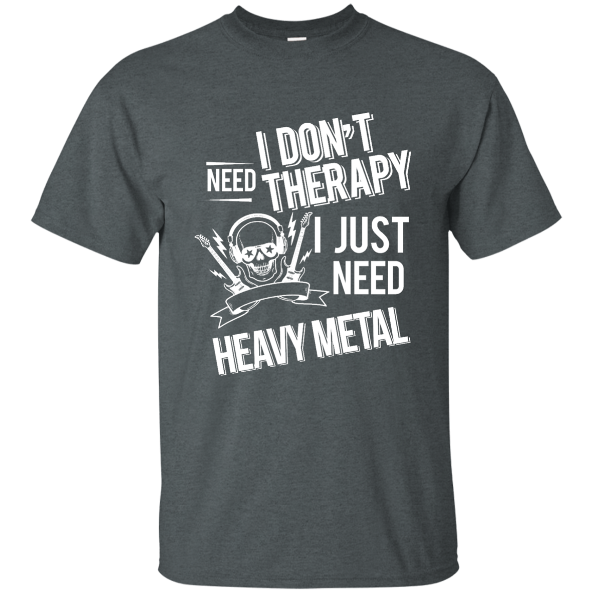 I don't need therapy ,I just need Metal T-shirt