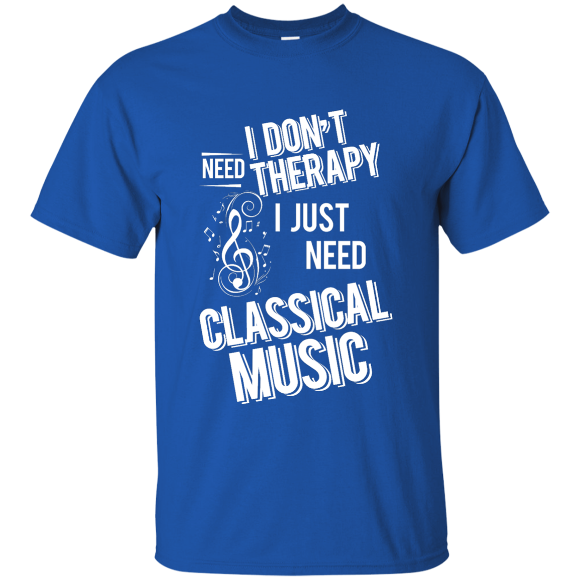 I don't need therapy ,I just need to play Classical Music T-shirt