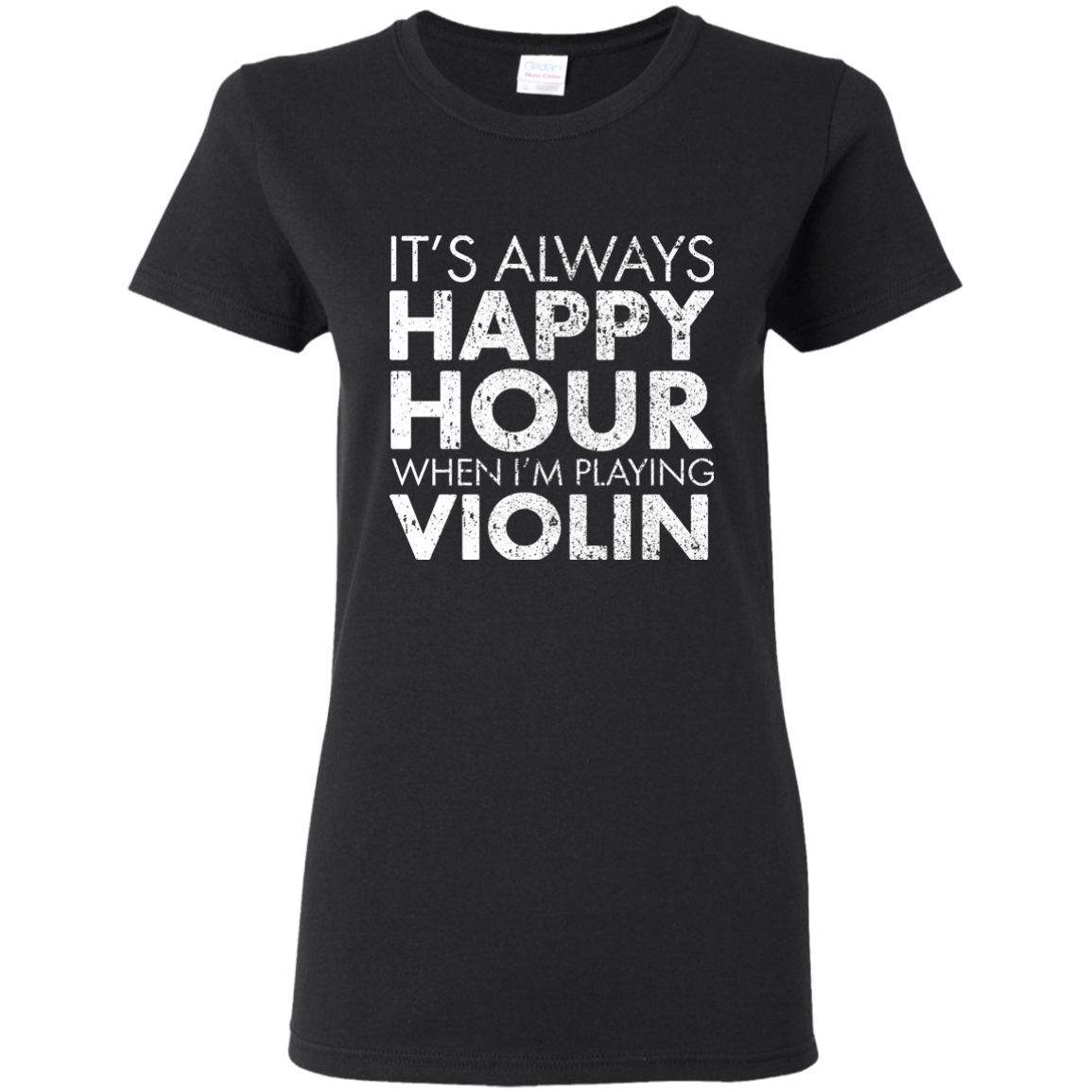 IT'S ALWAYS HAPPY HOUR WHEN I'M PLAYING VIOLIN T-shirt