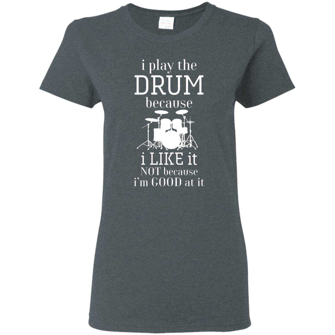 I Play The Drum Because I Like It T-shirt