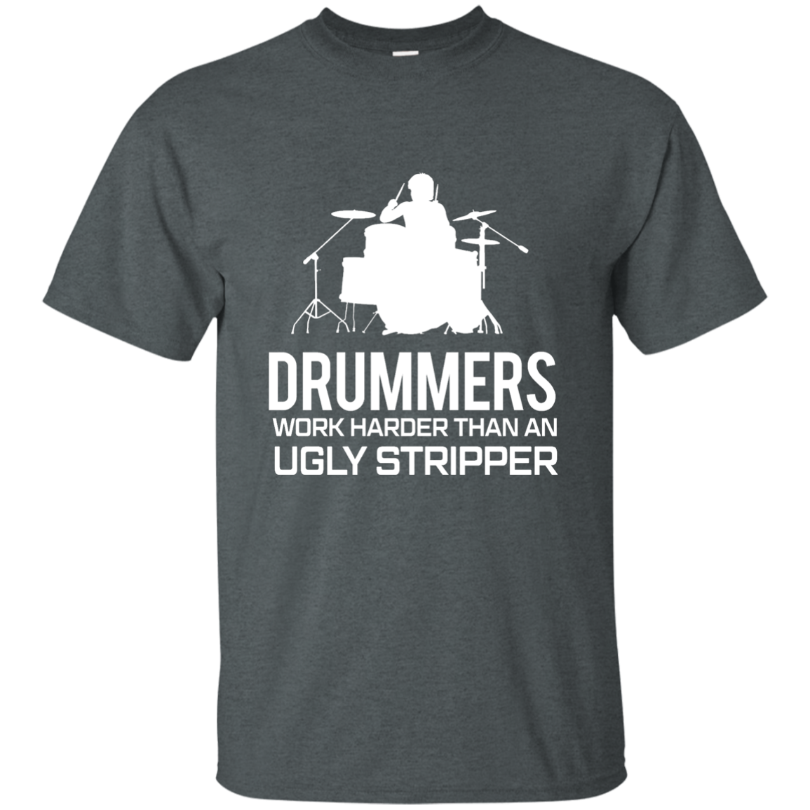 Drummer Work Harder Than A Ugly Stripper  T-shirt - Artistic Pod Review