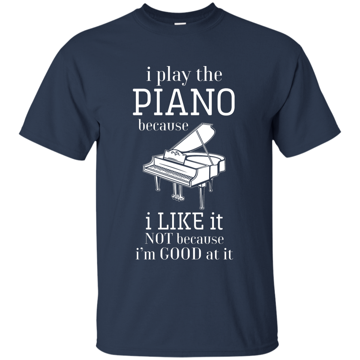 I Play The Piano Because I Like It T-shirt