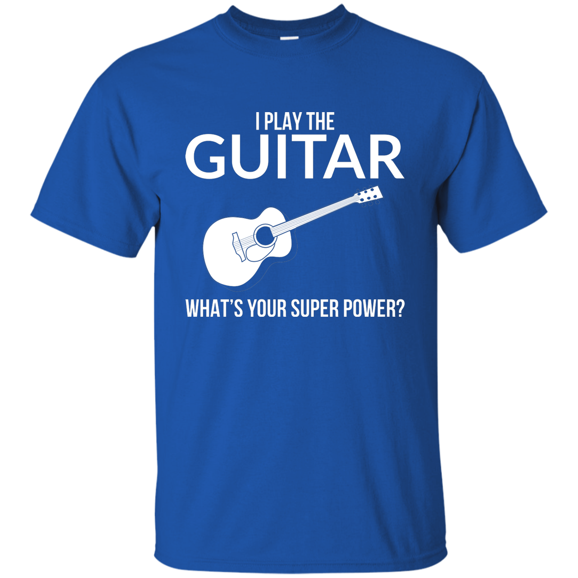 I Play The Guitar, Whats Your Superpower T-shirt