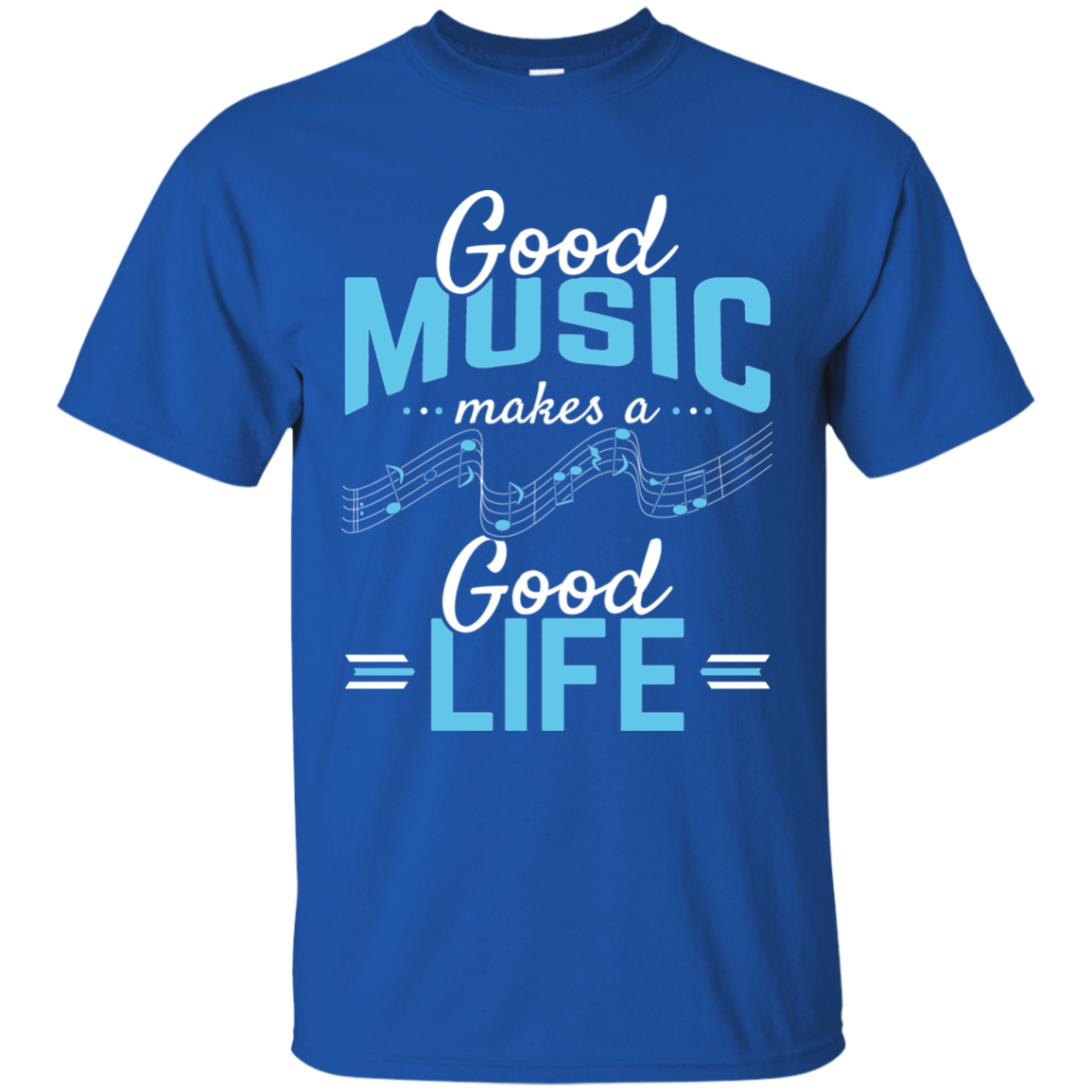 Good Music Makes A Good Life T-shirt