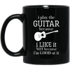 I Play The Guitar Because Mug