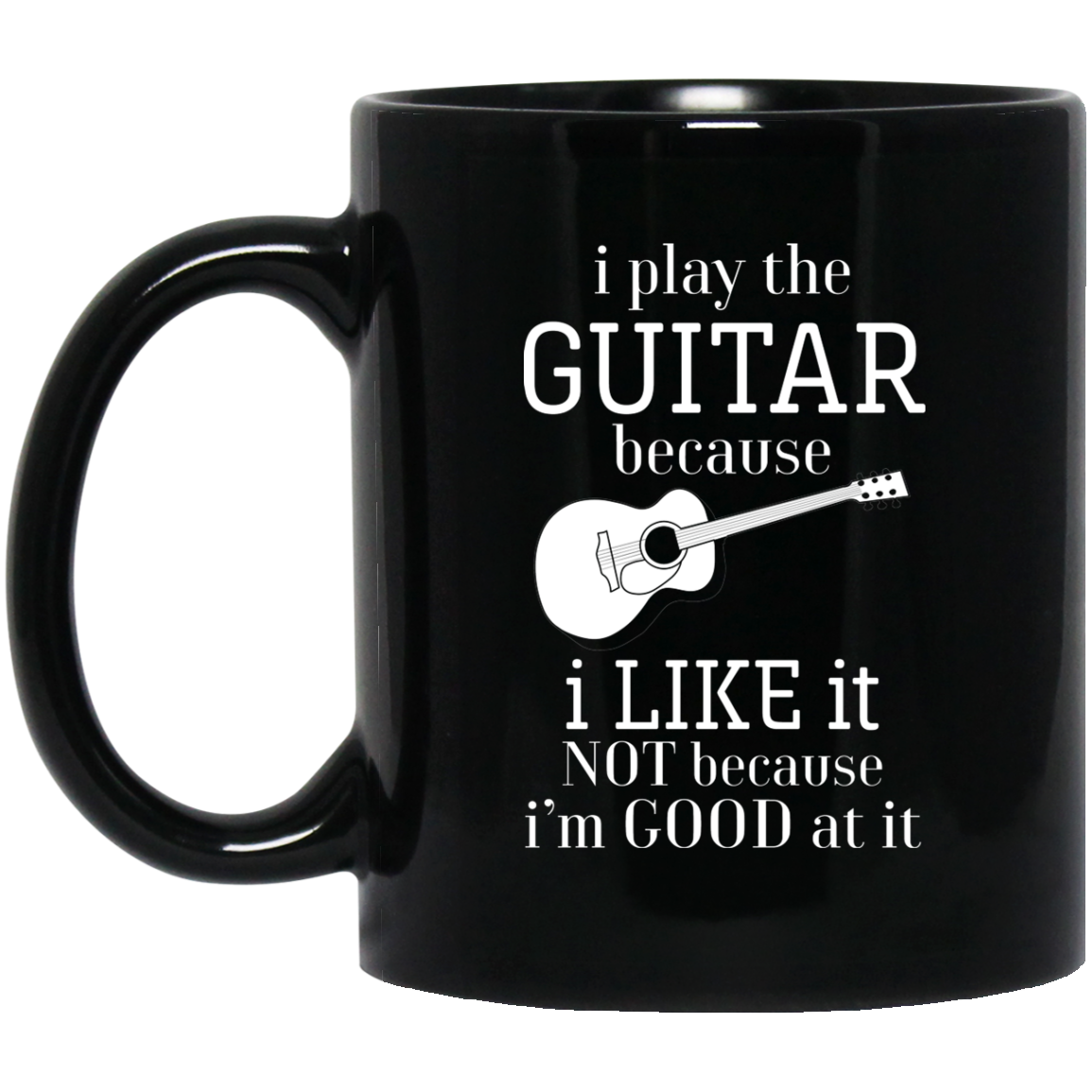 I Play The Guitar Because Mug