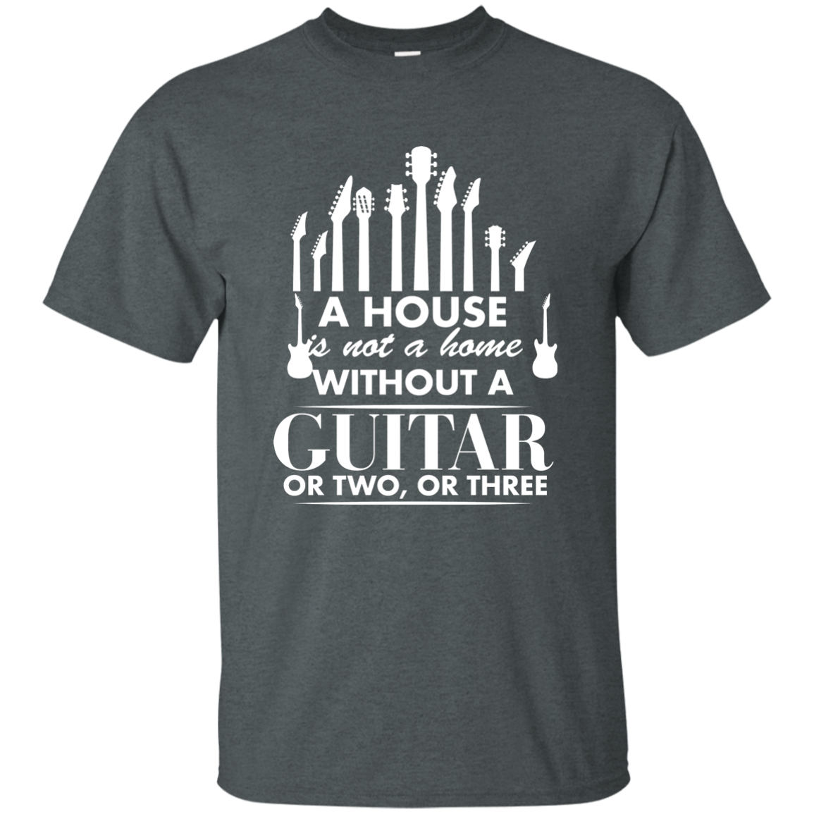 A house Is Not a Home Without a Guitar T-shirt - Men / Dark Heather / S - { shop_name }} - Review