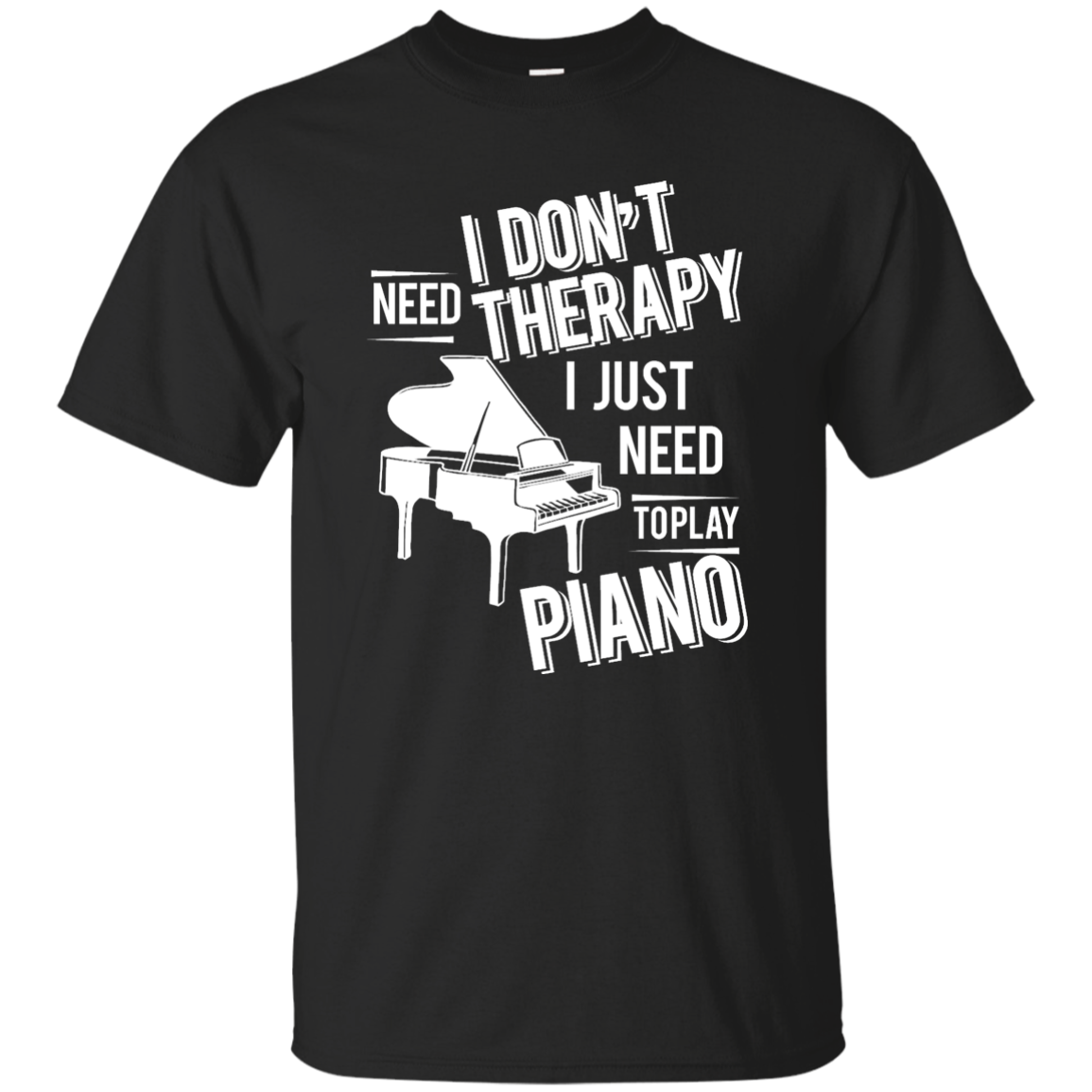 I don't need therapy ,I just need to play Piano T-shirt