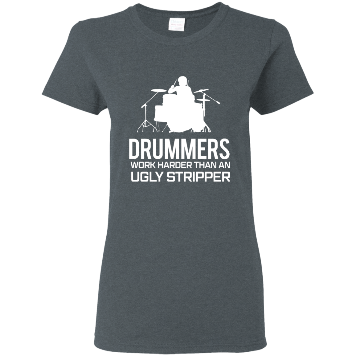 Drummer Work Harder Than A Ugly Stripper  T-shirt - Artistic Pod Review