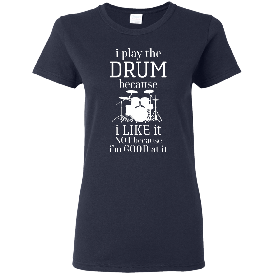 I Play The Drum Because I Like It T-shirt