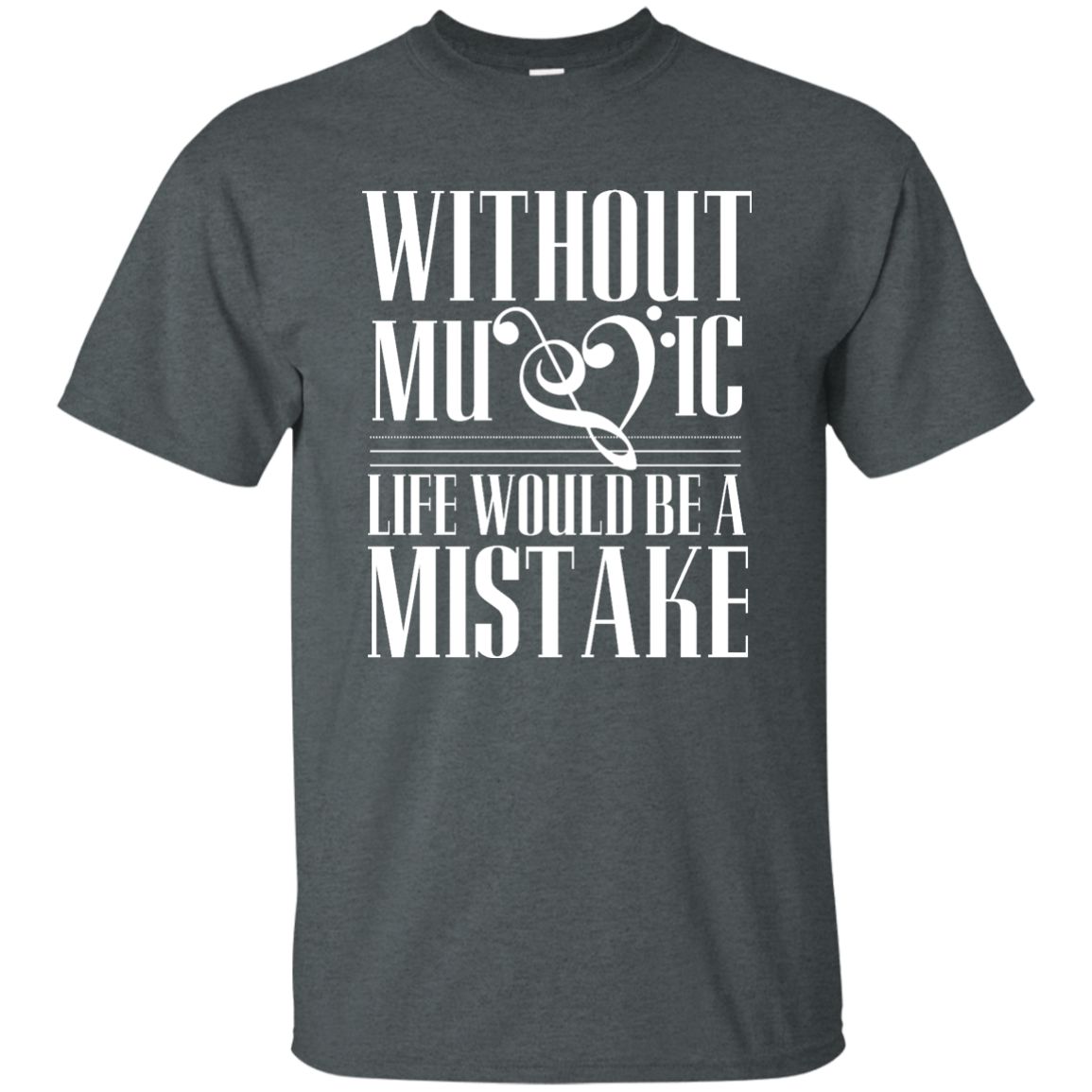 Without Music Life Would be a Mistake T-shirt!