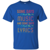 Some Days I Need The Music T-shirt