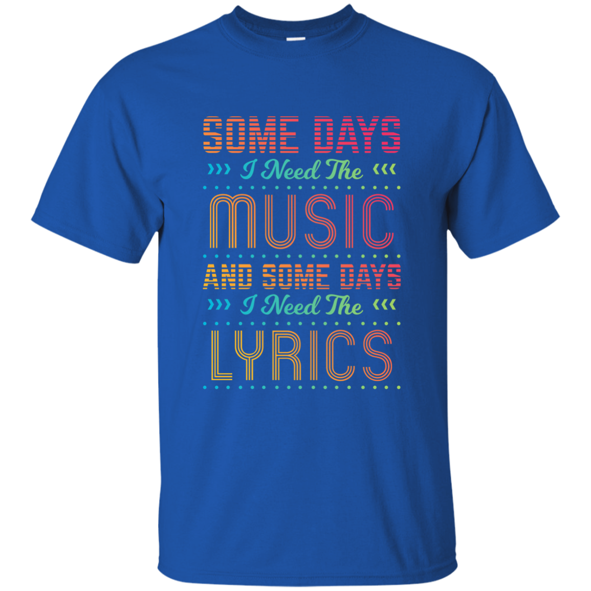 Some Days I Need The Music T-shirt