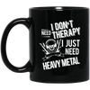 I don't need therapy ,I just need Metal Mug